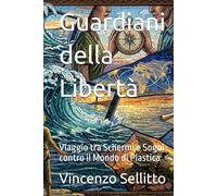 Guardiani della Libertà: Viaggio tra Schermi e Sogni contro il Mondo di Plastica