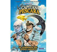 Guardiani italiani. Capitan Pescara, la leggenda del pesce lucent