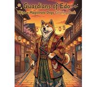 Guardians of Edo: Ukiyo-e Magistrate Dogs Coloring Book: A Journey Through Edo’s Streets with Noble Guardian Dogs