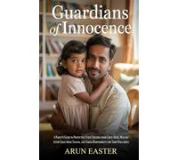 Guardians of Innocence: A Parent's Guide to Protecting Your Children from Child Abuse, Healing After Child Abuse Trauma, and Taking Responsibility for Their Well-being