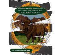 Guardians of Nature: Dreamcatchers, Tipis, and the Spirit of Wolves, Bears, Eagles, Buffalo, Deer & Owls. An Adult Colouring Book. Colouring Books for ... Art Therapy, - 60 beautiful colouring pages