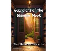 Guardians of the Glimmer Nook: The Etherwood Prophecies