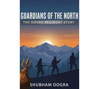 Guardians of the North: The Dogra Regiment Story