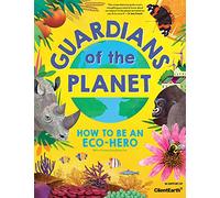 Guardians of the Planet: How to be an Eco-Hero