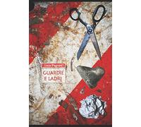 Guardie e ladri: Viaggio insolito attraverso la ricerca, l'amministrazione e l'applicazione della Giustizia