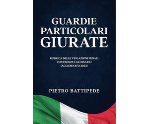 Guardie Particolari Giurate: Rubrica delle Violazioni Penali con Esempi e Glossario (Aggiornato 2023)