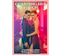 GUARDING HER TOUCH: A Forbidden Lesbian Bodyguard Romance