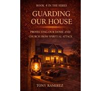 Guarding our House: Protecting our Home and Church from Spiritual Attack