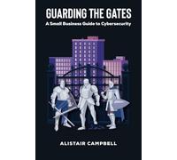 Guarding the Gates: A Small Business Guide to Cybersecurity