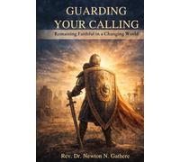 GUARDING YOUR CALLING: Remaining faithful in a changing world