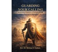 GUARDING YOUR CALLING: Remaining faithful in a changing world