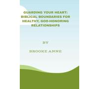 Guarding Your Heart: Biblical Boundaries for Healthy, God-Honoring Relationships: 3