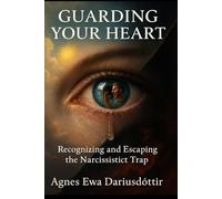 Guarding Your Heart: Recognizing and Escaping the Narcissist’s Trap