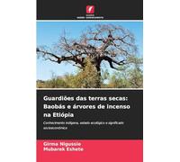 Guardiões das terras secas: Baobás e árvores de incenso na Etiópia: Conhecimento indígena, estado ecológico e significado socioeconómico