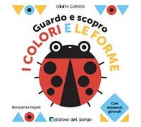 Guardo e scopro i colori e le forme. Ediz. a colori