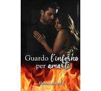 Guardo l'inferno per amarti
