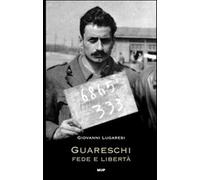 Guareschi. Fede e libertà - Lugaresi Giovanni