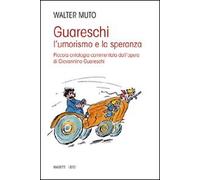 Guareschi. L'umorismo e la speranza. Piccola antologia commentata dall'opera di Giovannino Guareschi