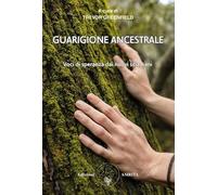 Guarigione ancestrale. Voci di speranza dai nuovi sciamani