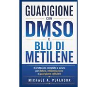 GUARIGIONE CON DMSO E BLU DI METILENE: Il protocollo completo e sicuro per dolore, infiammazione e guarigione cellulare