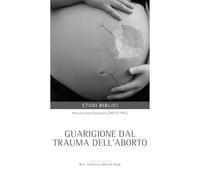 Guarigione dal trauma dell’aborto