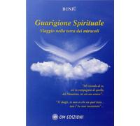 Guarigione spirituale. Viaggio nella terra dei miracoli. Con CD - [OM Edizioni]
