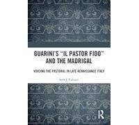 Guarini's 'Il pastor fido' and the Madrigal: Voicing the Pastoral in Late Renaissance Italy