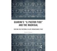 Guarini's 'Il pastor fido' and the Madrigal: Voicing the Pastoral in Late Renaissance Italy