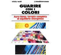 Guarire con i colori. Aura-soma: terapia completa di equilibrio energetico...