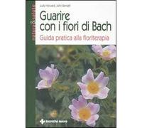 Guarire con i fiori di Bach. Guida pratica alla floriterapia
