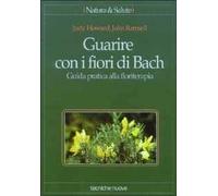Guarire con i fiori di Bach. Guida pratica alla floriterapia