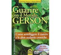 Guarire con il metodo Gerson. Come sconfiggere il cancro e le altre malattie croniche. Con DVD: «Se solo avessimo saputo