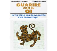 Guarire con il qi. La via verso una nuova mente e un nuovo corpo