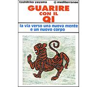 Guarire con il qi. La via verso una nuova mente e un nuovo corpo - Yayama ...