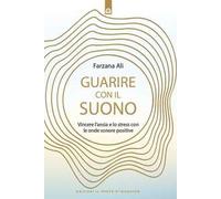 Guarire con il suono. Vincere l'ansia e lo stress con le onde sonore positive