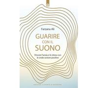 Guarire con il suono. Vincere l'ansia e lo stress con le onde sonore positive