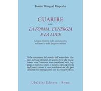 Guarire con la forma, l'energia e la luce. I cinque elementi nello sciamanesimo, nel tantra e nello dzogchen tibetani
