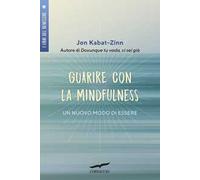 Guarire con la mindfulness. Un nuovo modo di essere