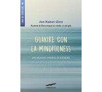 Guarire con la mindfulness. Un nuovo modo di essere
