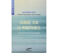 Guarire con la mindfulness. Un nuovo modo di essere