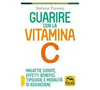 Guarire con la vitamina C. Malattie curate, effetti benefici, tipologie e modalità d'assunzione