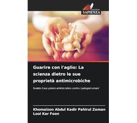 Guarire con l'aglio: La scienza dietro le sue proprietà antimicrobiche: Svelato il suo potere antimicrobico contro i patogeni umani