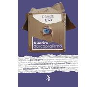 Guarire dal capitalismo. Proteggere autodeterminazione e salute mentale disimparando l’illusione neoliberista