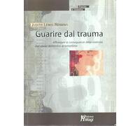 Guarire dal trauma. Affrontare le conseguenze della violenza, dall'abuso domestico al terrorismo