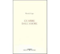 Guarire dall'amore. Testo inglese a fronte - Cope Wendy