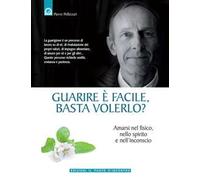 Guarire è facile, basta volerlo? Amarsi nel fisico, nello spirito e nell'incoscio