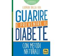 Guarire e prevenire il diabete. Con metodi naturali