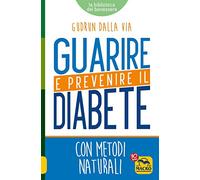 Guarire e prevenire il diabete. Con metodi naturali