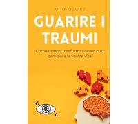 Guarire i Traumi: Come l'ipnosi trasformazionale può cambiare la vostra vita