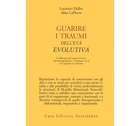 Guarire i traumi dell'età evolutiva. L'influenza del trauma precoce sull'a...